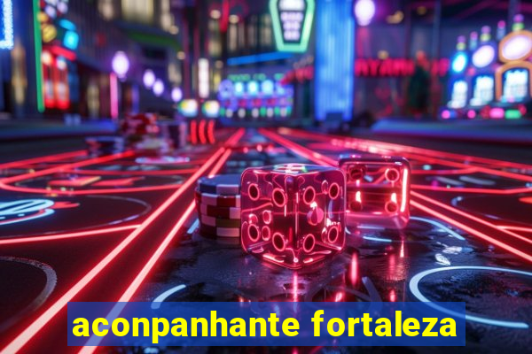 aconpanhante fortaleza